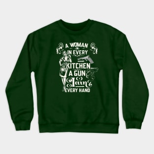 A Woman In Every Kitchen A Gun In Every Hand- funny meme Crewneck Sweatshirt